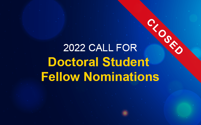 2022 Call for Doctoral Student  Fellow Nominations – CLOSED